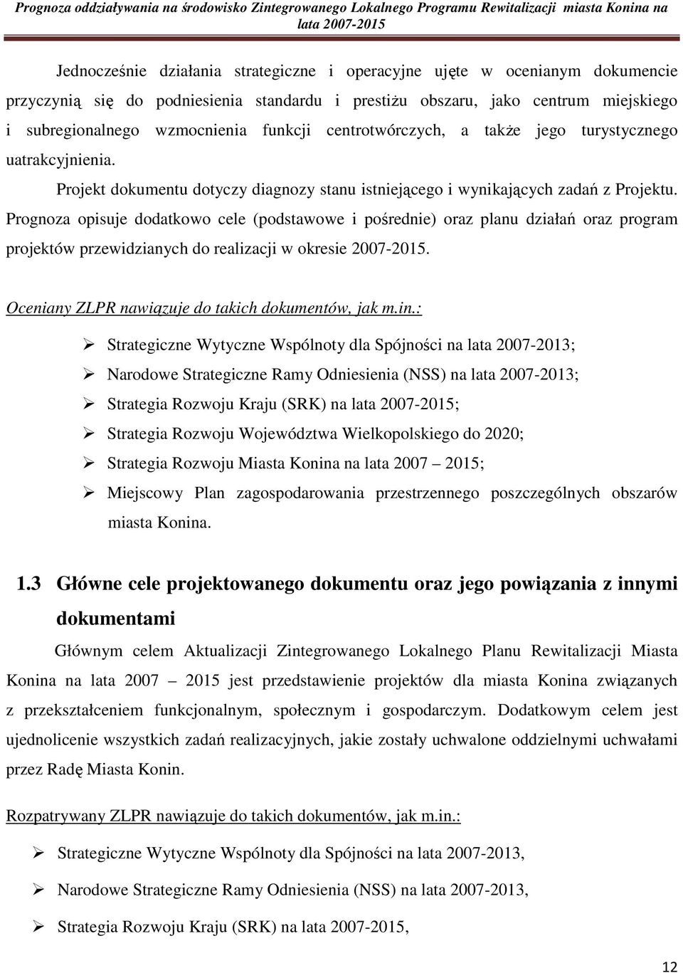 Projekt dokumentu dotyczy diagnozy stanu istniejącego i wynikających zadań z Projektu.