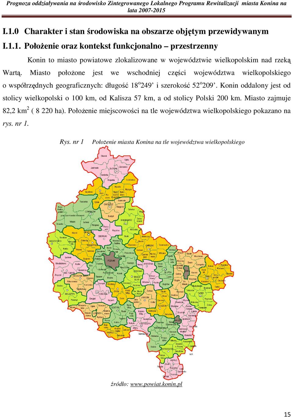 Miasto połoŝone jest we wschodniej części województwa wielkopolskiego o współrzędnych geograficznych: długość 18 o 249 i szerokość 52 o 209.