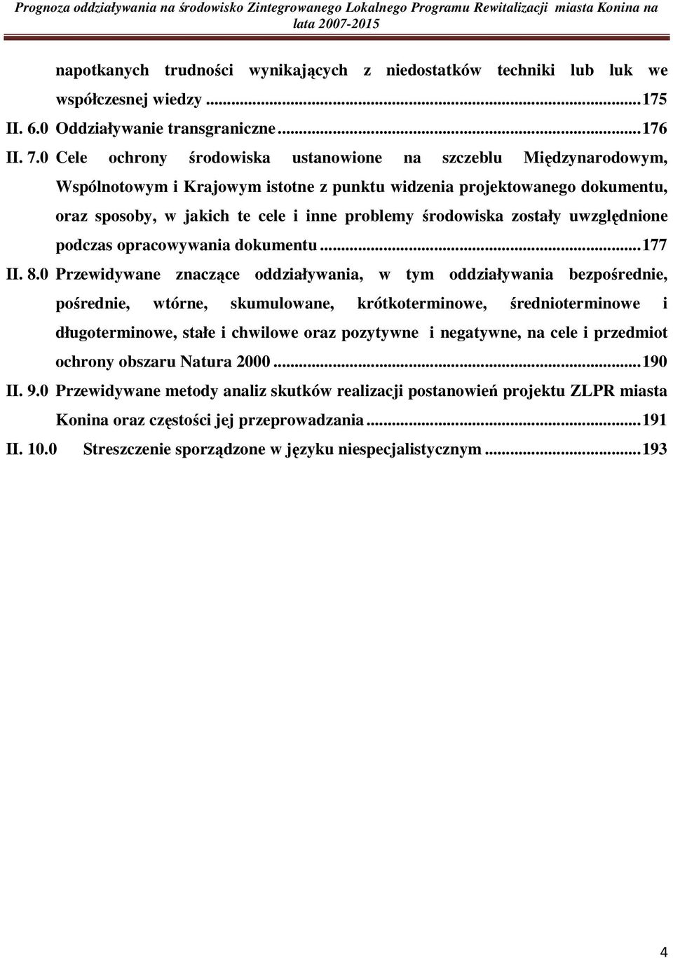0 Cele ochrony środowiska ustanowione na szczeblu Międzynarodowym, Wspólnotowym i Krajowym istotne z punktu widzenia projektowanego dokumentu, oraz sposoby, w jakich te cele i inne problemy