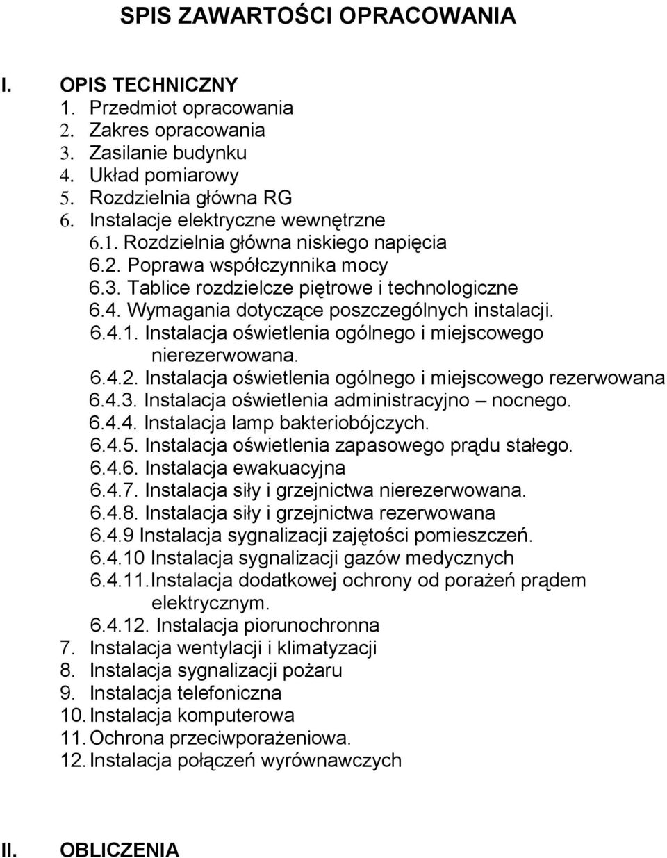 Instalacja oświetlenia ogólnego i miejscowego nierezerwowana. 6.4.2. Instalacja oświetlenia ogólnego i miejscowego rezerwowana 6.4.3. Instalacja oświetlenia administracyjno nocnego. 6.4.4. Instalacja lamp bakteriobójczych.