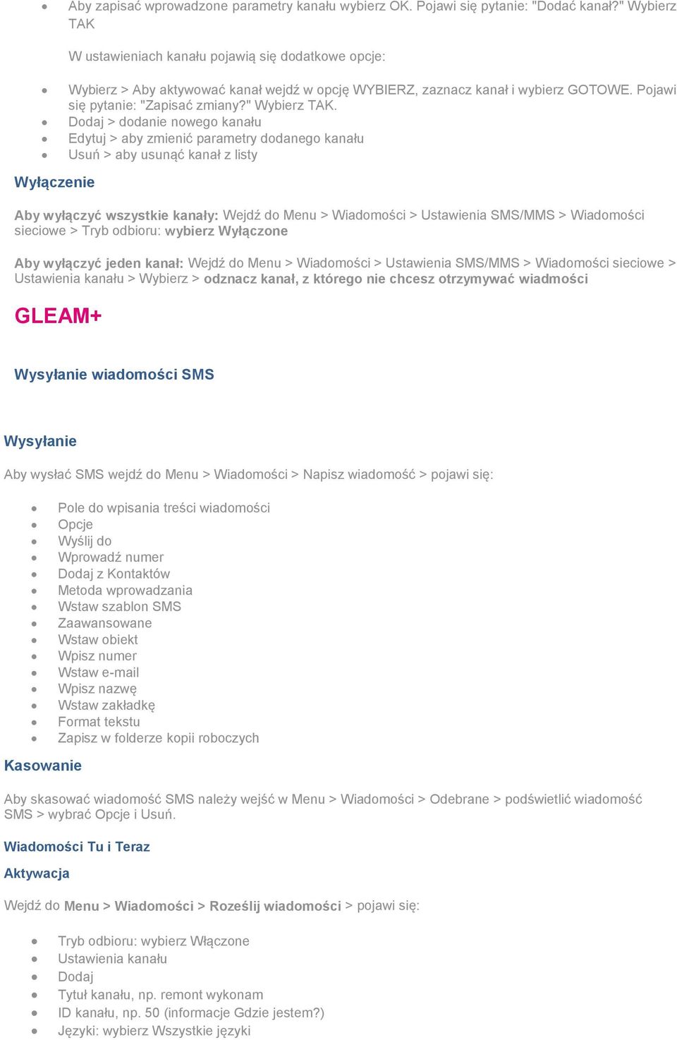 W ustawieniach kanału pojawią się dodatkowe opcje: Wybierz > Aby aktywować kanał wejdź w opcję WYBIERZ, zaznacz kanał i wybierz GOTOWE. Pojawi się pytanie: "Zapisać zmiany?" Wybierz TAK.