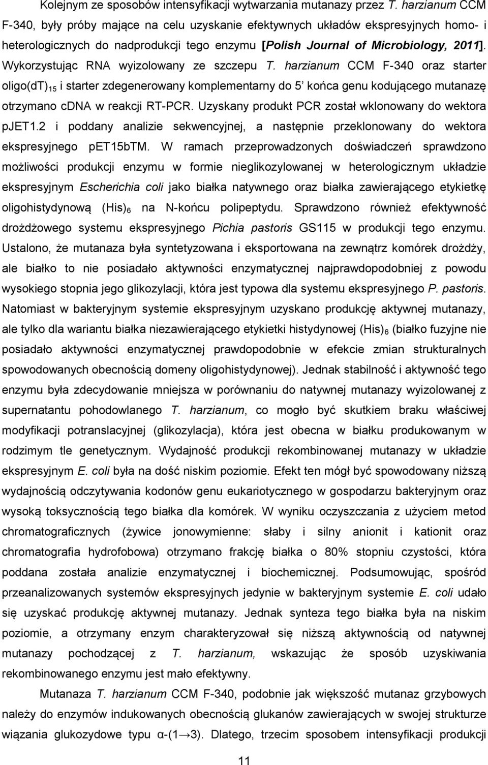 Wykorzystując RNA wyizolowany ze szczepu T. harzianum CCM F-340 oraz starter oligo(dt) 15 i starter zdegenerowany komplementarny do 5 końca genu kodującego mutanazę otrzymano cdna w reakcji RT-PCR.