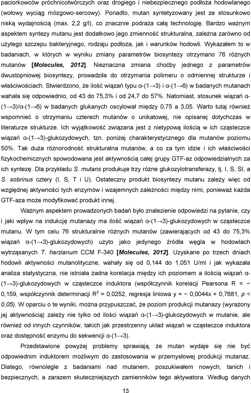 Bardzo ważnym aspektem syntezy mutanu jest dodatkowo jego zmienność strukturalna, zależna zarówno od użytego szczepu bakteryjnego, rodzaju podłoża, jak i warunków hodowli.