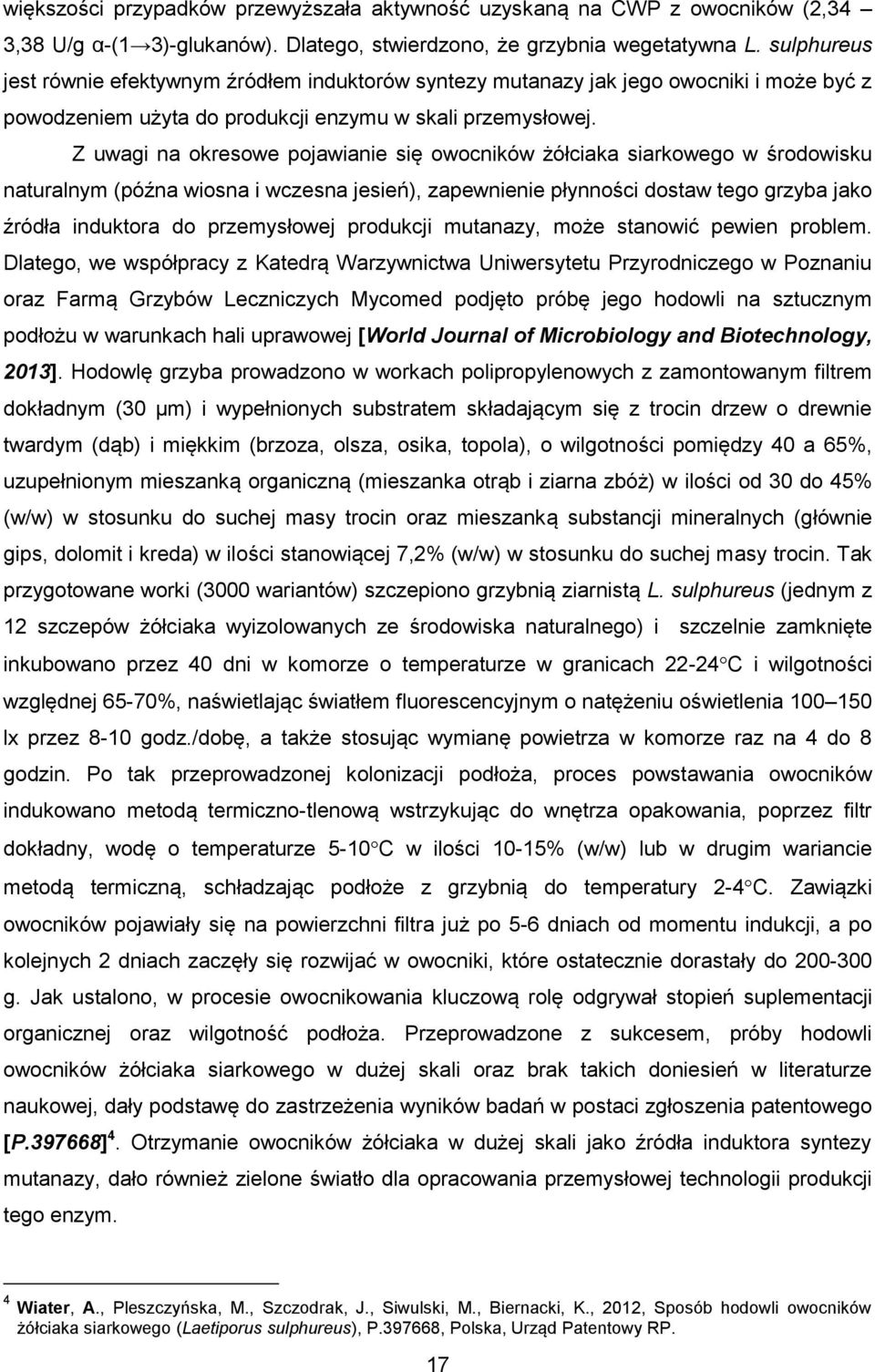 Z uwagi na okresowe pojawianie się owocników żółciaka siarkowego w środowisku naturalnym (późna wiosna i wczesna jesień), zapewnienie płynności dostaw tego grzyba jako źródła induktora do