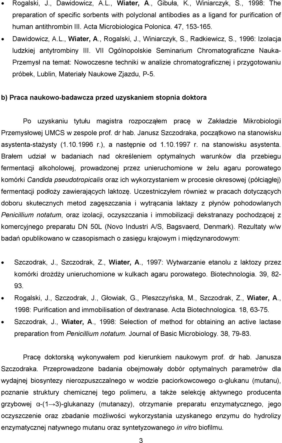 VII Ogólnopolskie Seminarium Chromatograficzne Nauka- Przemysł na temat: Nowoczesne techniki w analizie chromatograficznej i przygotowaniu próbek, Lublin, Materiały Naukowe Zjazdu, P-5.
