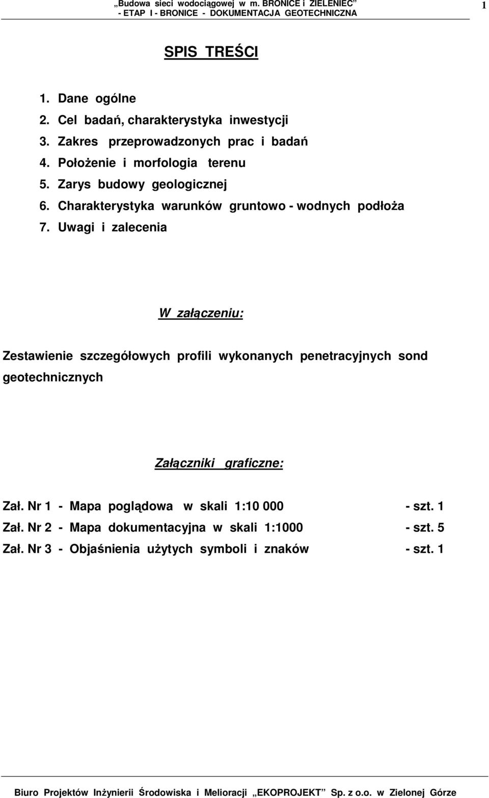 Uwagi i zalecenia W załączeniu: Zestawienie szczegółowych profili wykonanych penetracyjnych sond geotechnicznych Załączniki