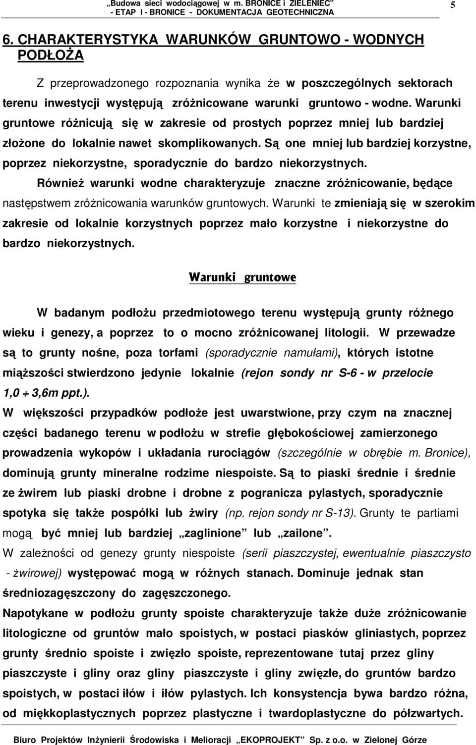 Są one mniej lub bardziej korzystne, poprzez niekorzystne, sporadycznie do bardzo niekorzystnych.