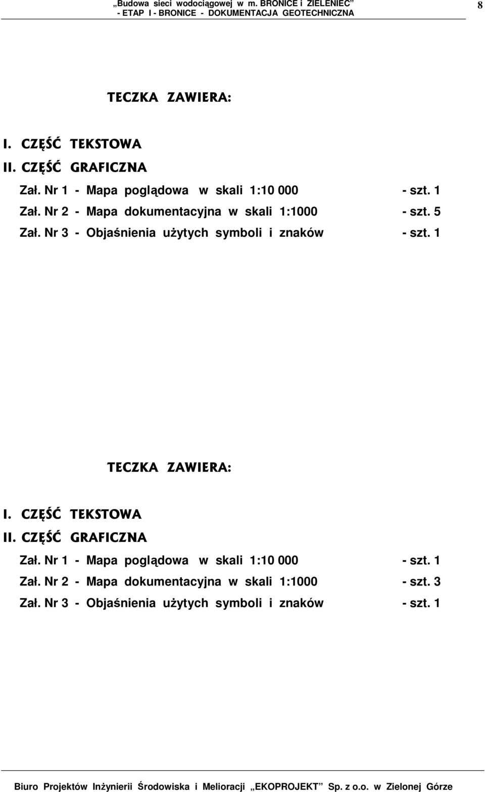 Nr 3 - Objaśnienia uŝytych symboli i znaków - szt. 1 TECZKA ZAWIERA: I. CZĘŚĆ TEKSTOWA II. CZĘŚĆ GRAFICZNA Zał.