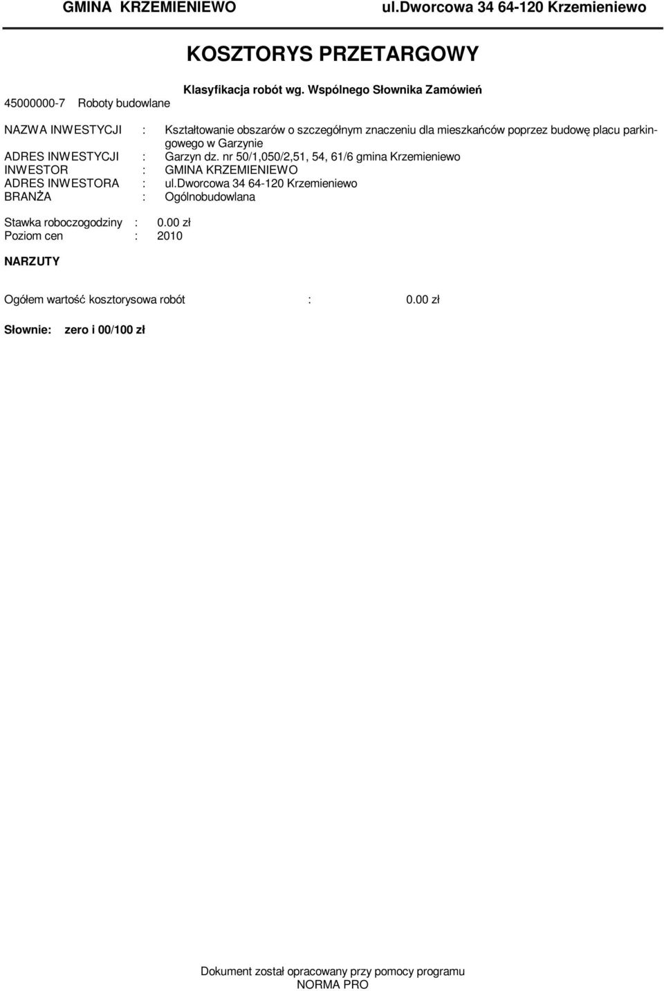 INWESTYCJI : Garzyn dz. nr 50/1,050/2,51, 54, 61/6 gmina Krzemieniewo INWESTOR : GMINA KRZEMIENIEWO ADRES INWESTORA : ul.