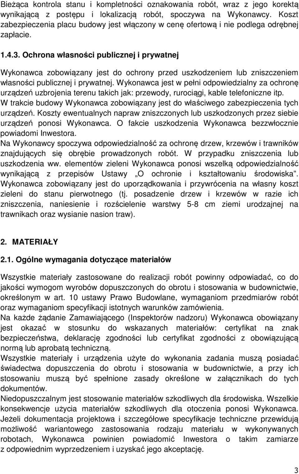 Ochrona własności publicznej i prywatnej Wykonawca zobowiązany jest do ochrony przed uszkodzeniem lub zniszczeniem własności publicznej i prywatnej.