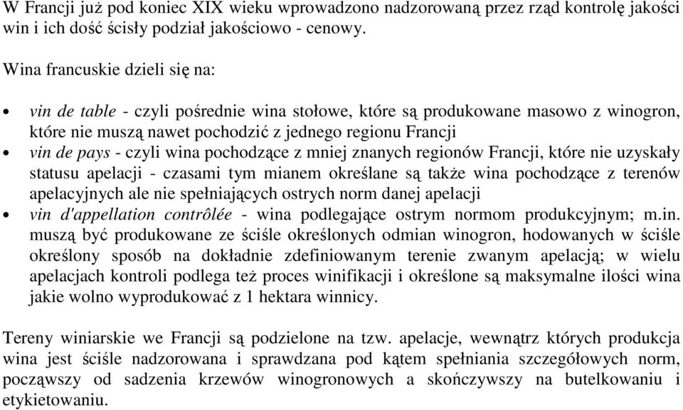 pochodzące z mniej znanych regionów Francji, które nie uzyskały statusu apelacji - czasami tym mianem określane są takŝe wina pochodzące z terenów apelacyjnych ale nie spełniających ostrych norm
