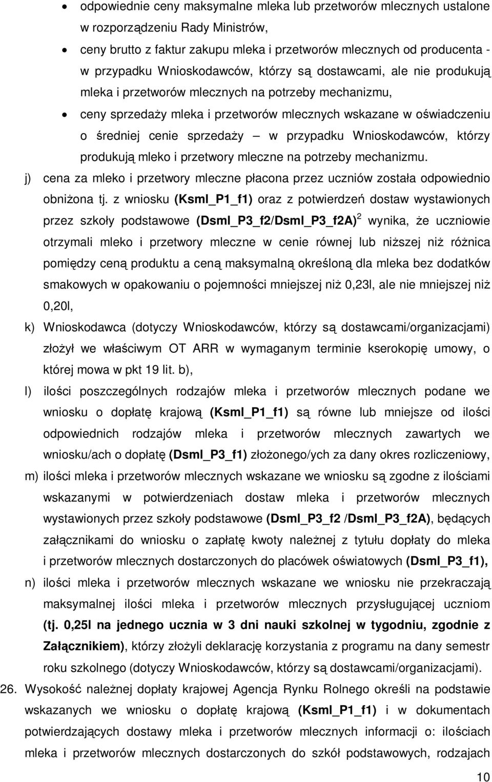 sprzedaży w przypadku Wnioskodawców, którzy produkują mleko i przetwory mleczne na potrzeby mechanizmu. j) cena za mleko i przetwory mleczne płacona przez uczniów została odpowiednio obniżona tj.