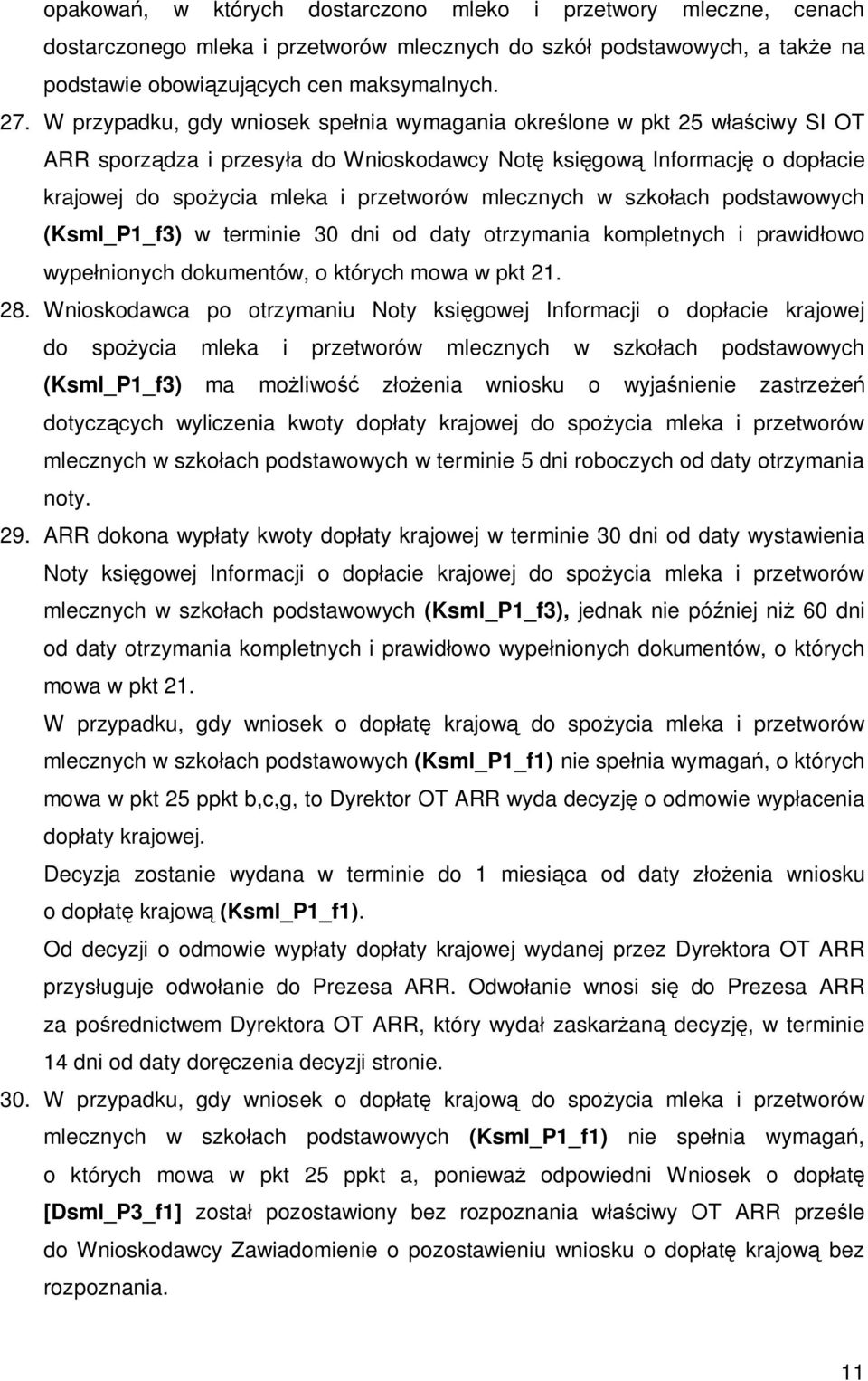 mlecznych w szkołach podstawowych (Ksml_P1_f3) w terminie 30 dni od daty otrzymania kompletnych i prawidłowo wypełnionych dokumentów, o których mowa w pkt 21. 28.