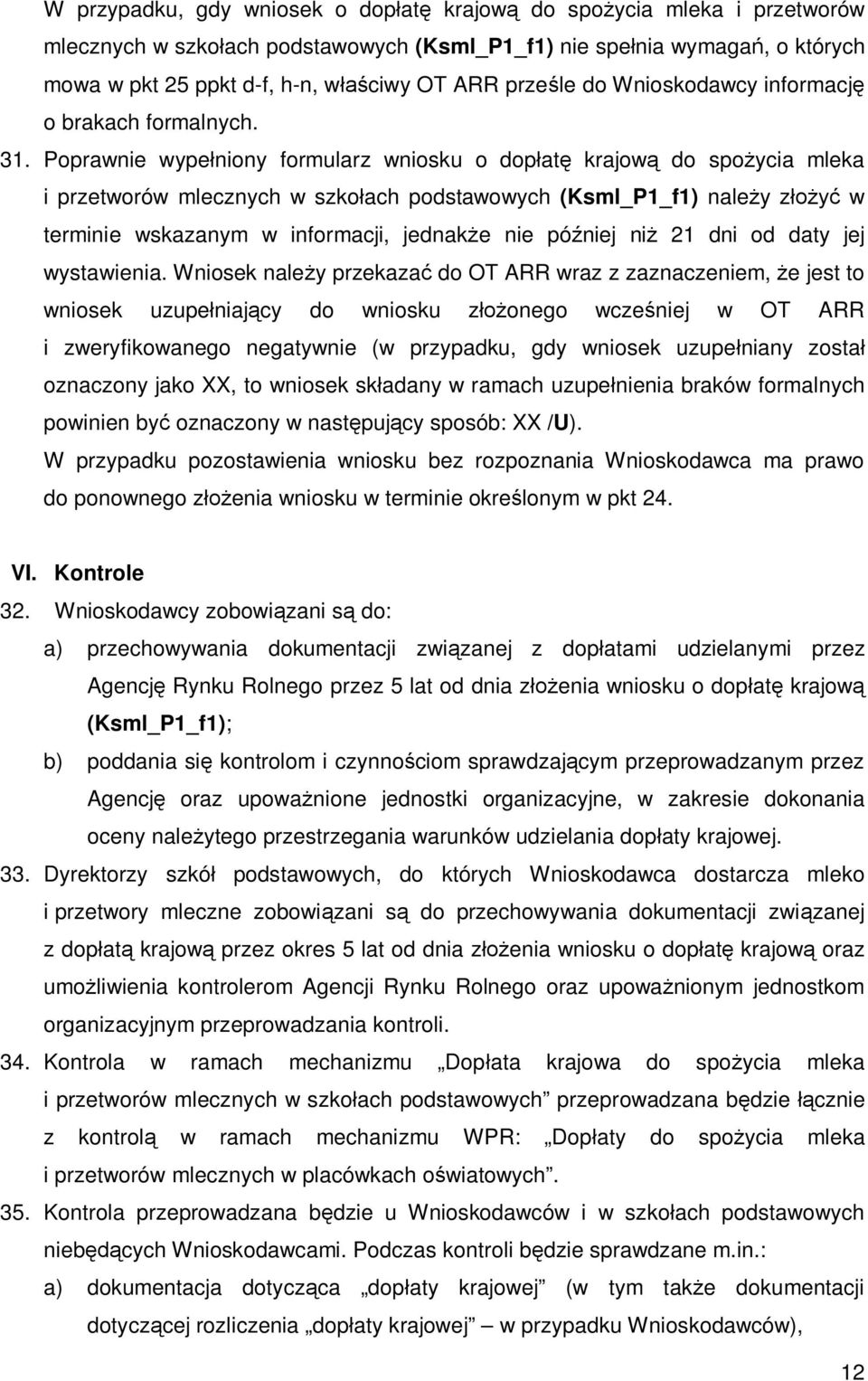 Poprawnie wypełniony formularz wniosku o dopłatę krajową do spożycia mleka i przetworów mlecznych w szkołach podstawowych (Ksml_P1_f1) należy złożyć w terminie wskazanym w informacji, jednakże nie