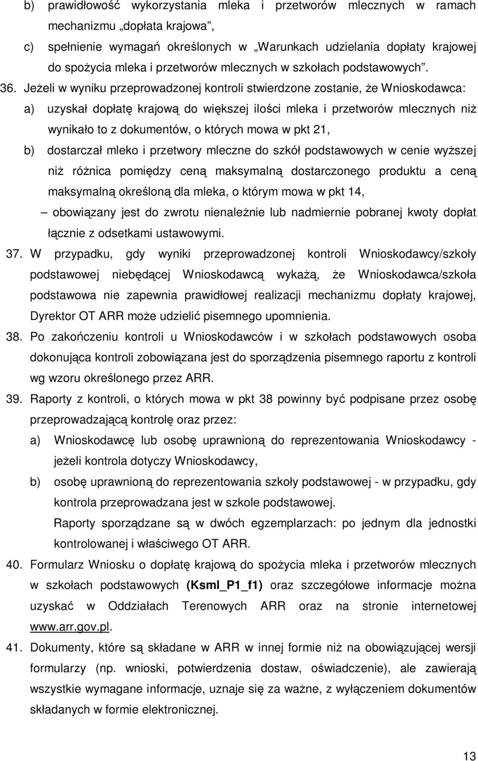 Jeżeli w wyniku przeprowadzonej kontroli stwierdzone zostanie, że Wnioskodawca: a) uzyskał dopłatę krajową do większej ilości mleka i przetworów mlecznych niż wynikało to z dokumentów, o których mowa