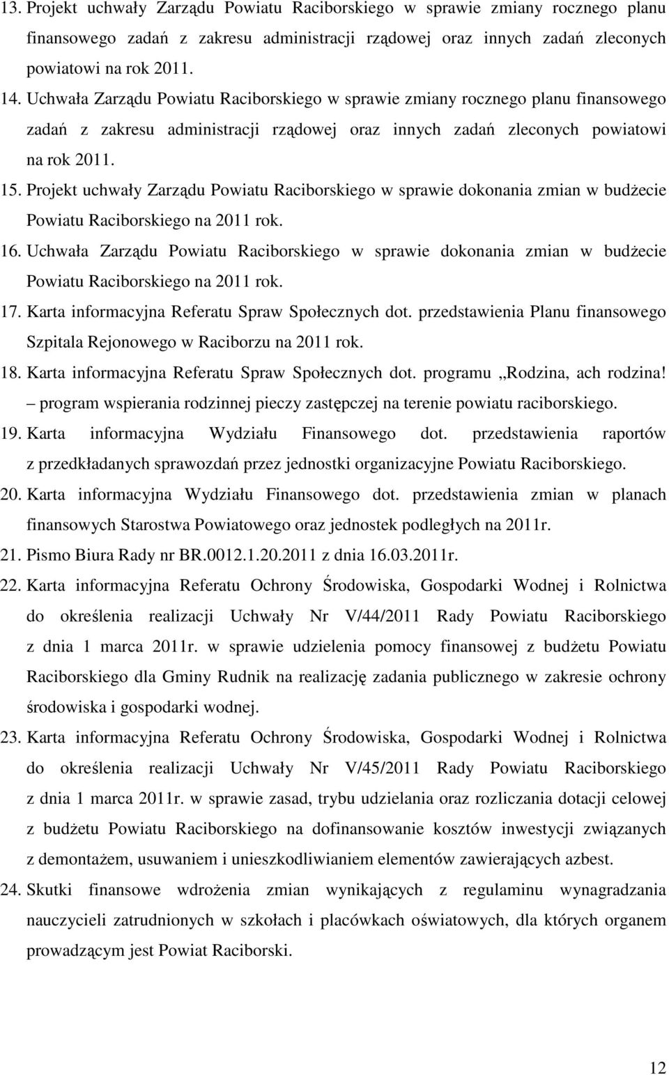 Projekt uchwały Zarządu Powiatu Raciborskiego w sprawie dokonania zmian w budżecie Powiatu Raciborskiego na 2011 rok. 16.