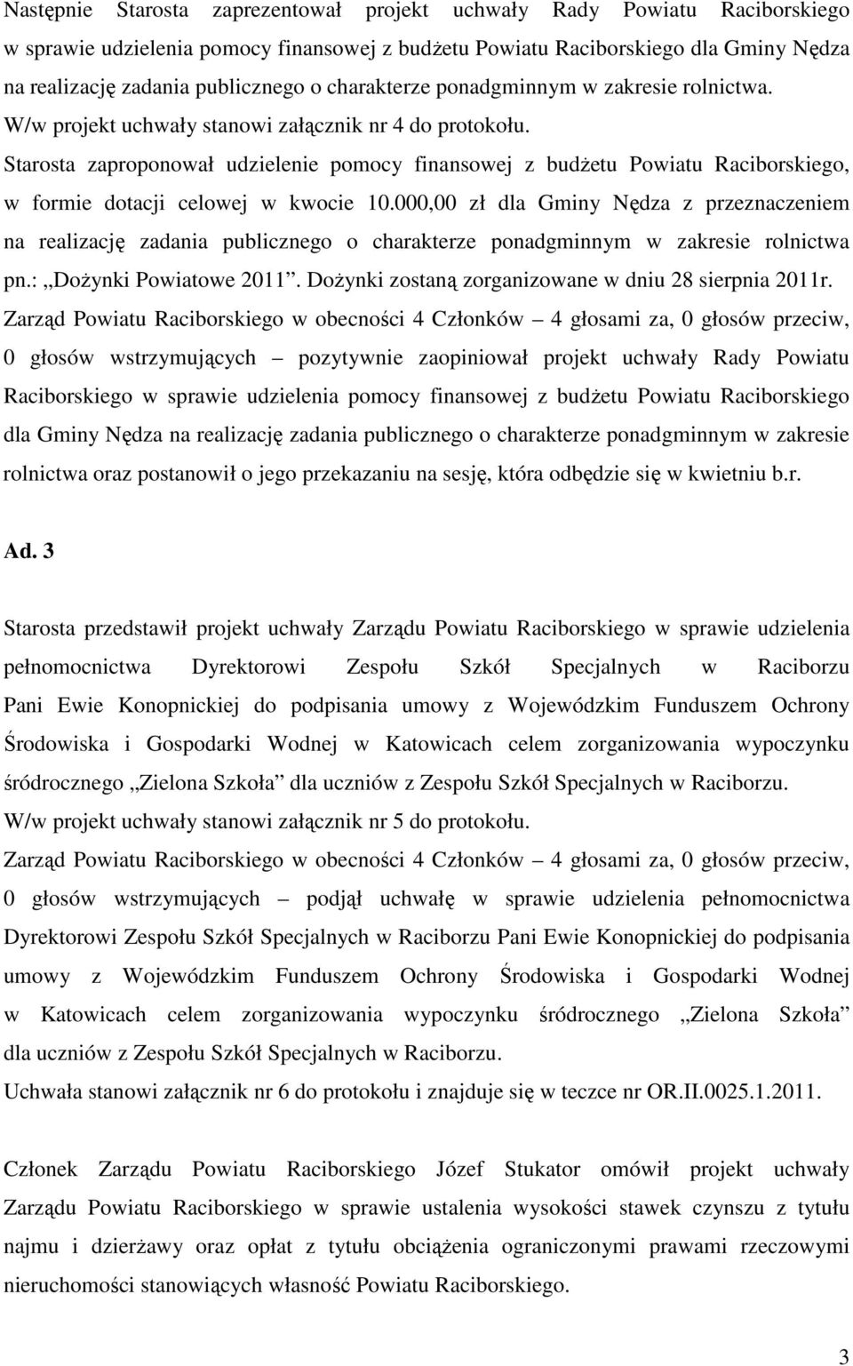 Starosta zaproponował udzielenie pomocy finansowej z budżetu Powiatu Raciborskiego, w formie dotacji celowej w kwocie 10.