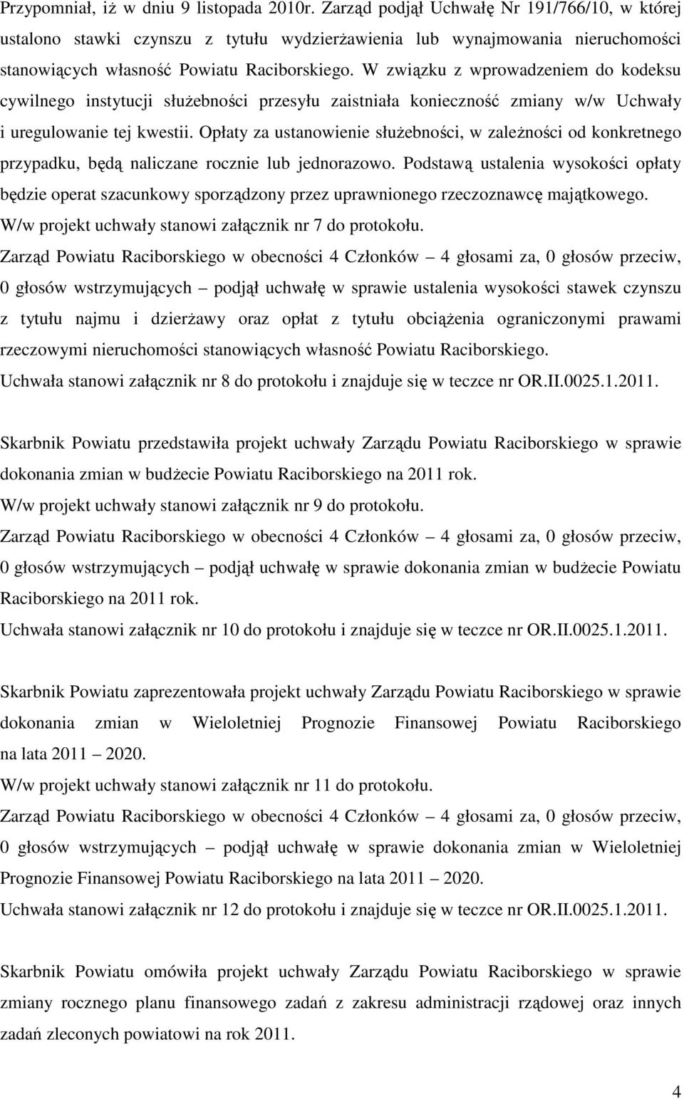 W związku z wprowadzeniem do kodeksu cywilnego instytucji służebności przesyłu zaistniała konieczność zmiany w/w Uchwały i uregulowanie tej kwestii.