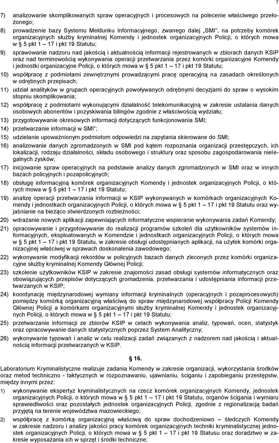 rejestrowanych w zbiorach danych KSIP oraz nad terminowością wykonywania operacji przetwarzania przez komórki organizacyjne Komendy i jednostki organizacyjne Policji, o których mowa w 5 pkt 1 17 i