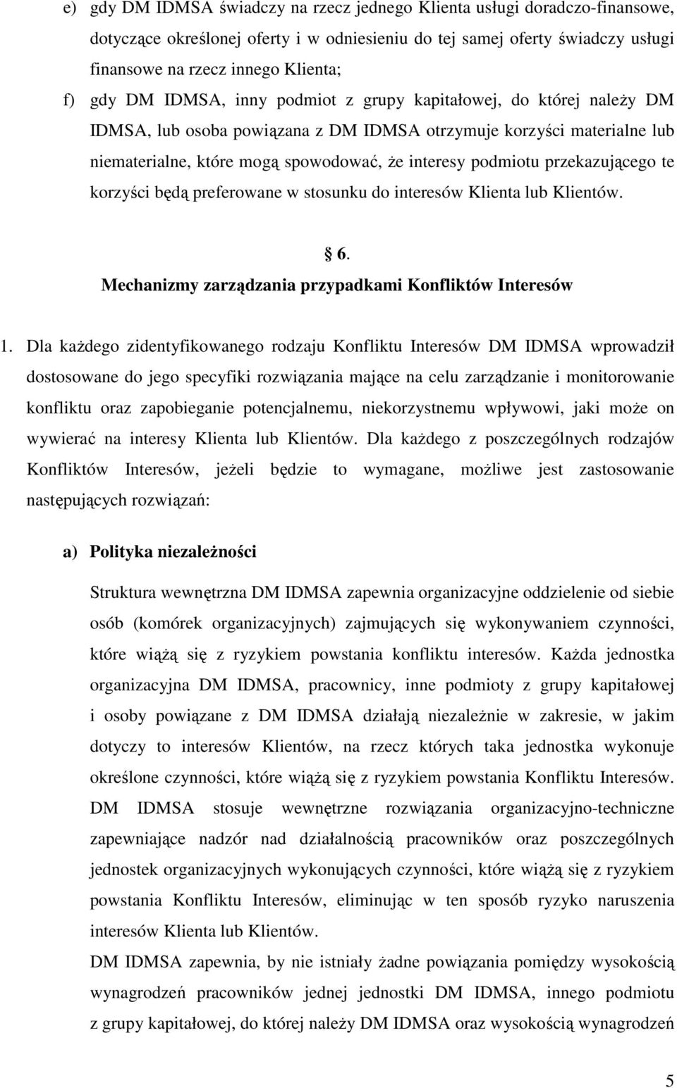 przekazującego te korzyści będą preferowane w stosunku do interesów Klienta lub Klientów. 6. Mechanizmy zarządzania przypadkami Konfliktów Interesów 1.