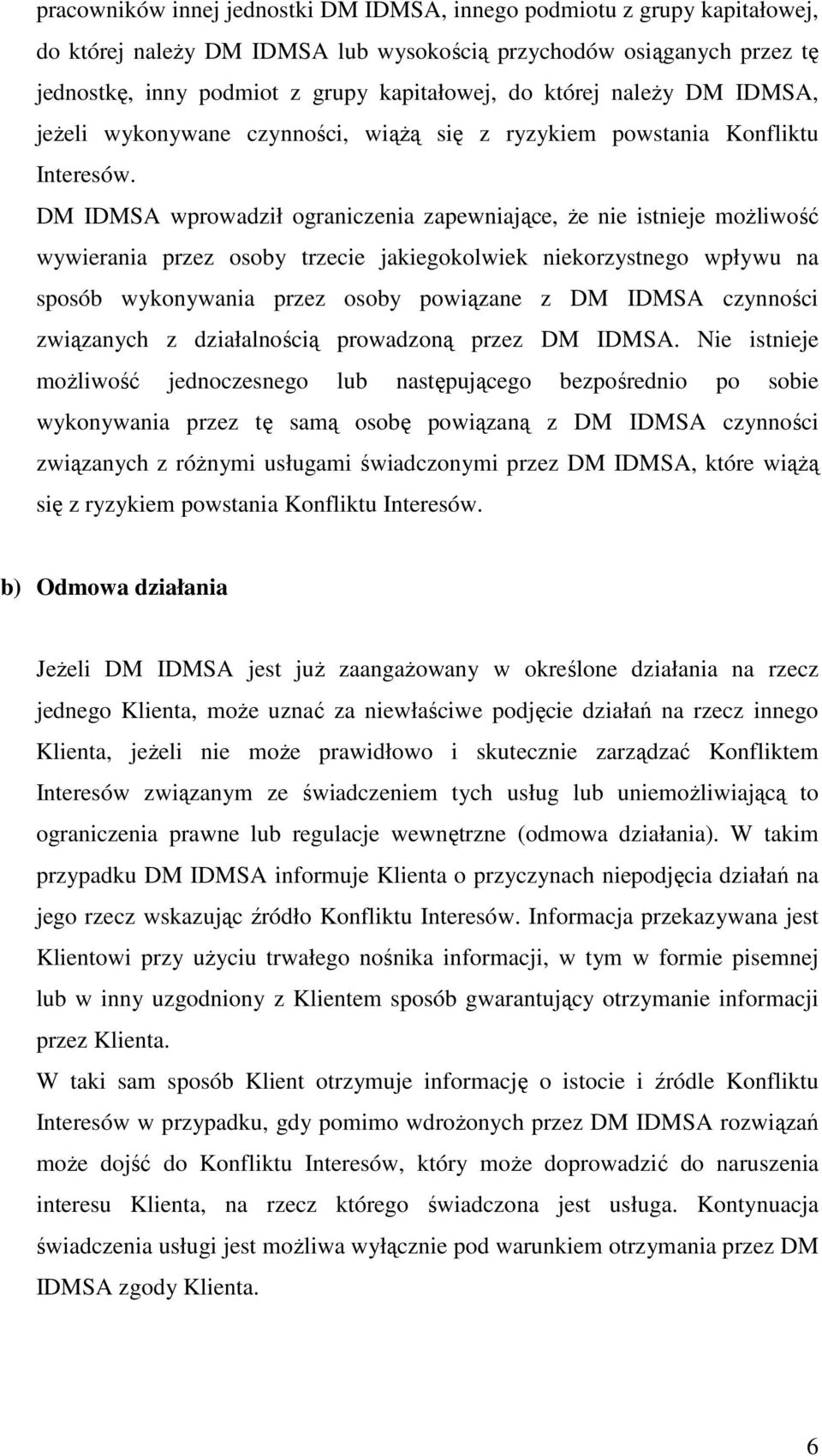 DM IDMSA wprowadził ograniczenia zapewniające, Ŝe nie istnieje moŝliwość wywierania przez osoby trzecie jakiegokolwiek niekorzystnego wpływu na sposób wykonywania przez osoby powiązane z DM IDMSA