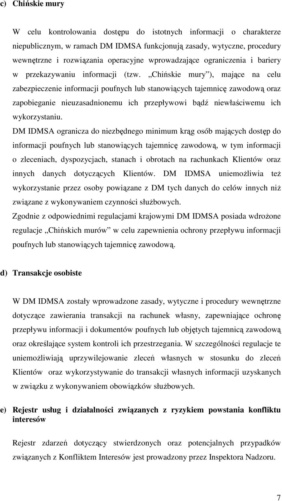 Chińskie mury ), mające na celu zabezpieczenie informacji poufnych lub stanowiących tajemnicę zawodową oraz zapobieganie nieuzasadnionemu ich przepływowi bądź niewłaściwemu ich wykorzystaniu.