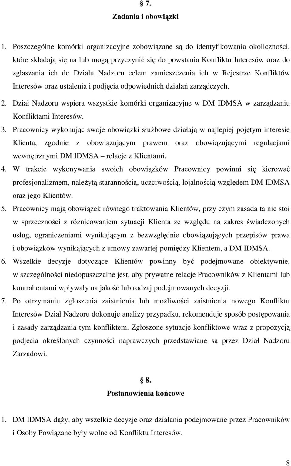 Nadzoru celem zamieszczenia ich w Rejestrze Konfliktów Interesów oraz ustalenia i podjęcia odpowiednich działań zarządczych. 2.