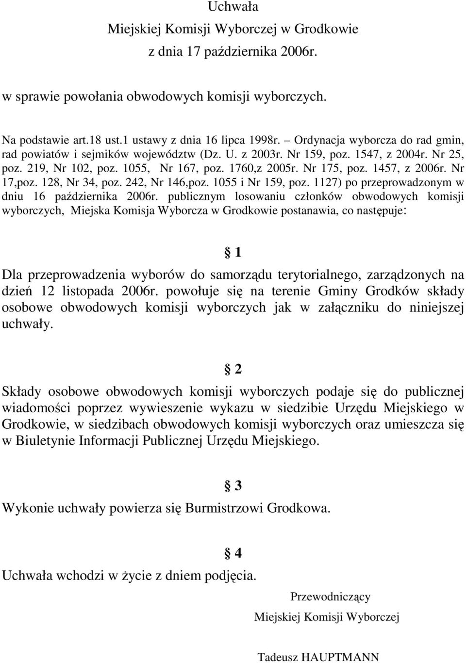 1457, z 2006r. Nr 17,poz. 128, Nr 34, poz. 242, Nr 146,poz. 1055 i Nr 159, poz. 1127) po przeprowadzonym w dniu 16 października 2006r.