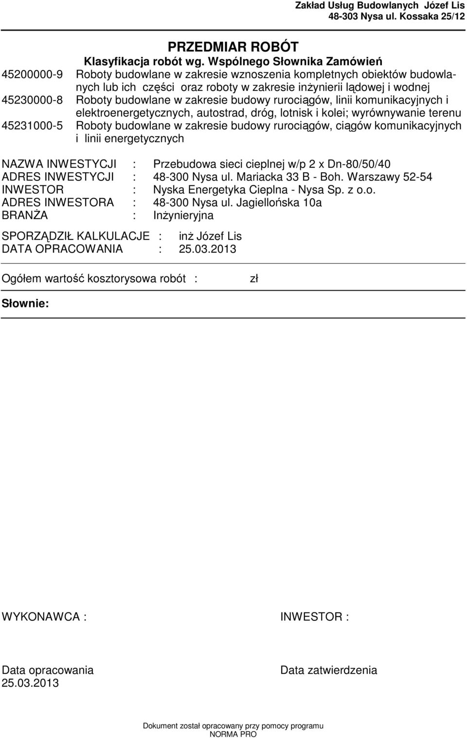 budowlane w zakresie budowy rurociągów, linii kounikacyjnych i elektroenergetycznych, autostrad, dróg, lotnisk i kolei; wyrównywanie terenu 45231000-5 Roboty budowlane w zakresie budowy rurociągów,