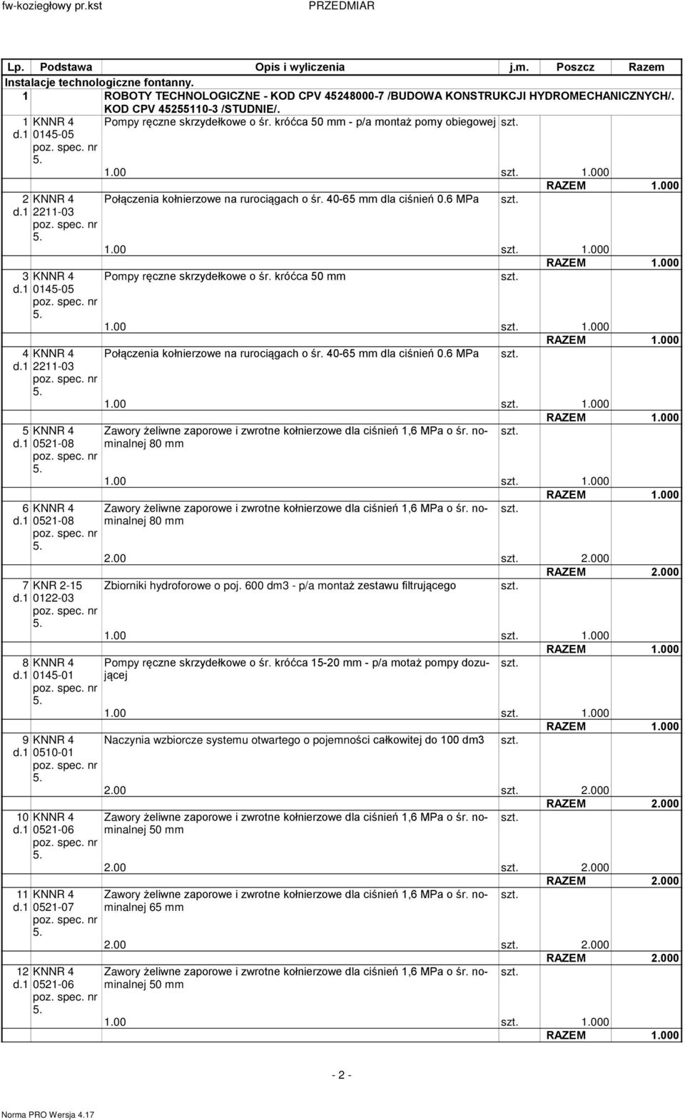 1 0521-08 7 KNR 2-15 d.1 0122-03 8 KNNR 4 d.1 0145-01 9 KNNR 4 d.1 0510-01 10 KNNR 4 d.1 0521-06 11 KNNR 4 d.1 0521-07 12 KNNR 4 d.1 0521-06 Poù¹czenia koùnierzowe na ruroci¹gach o œr.