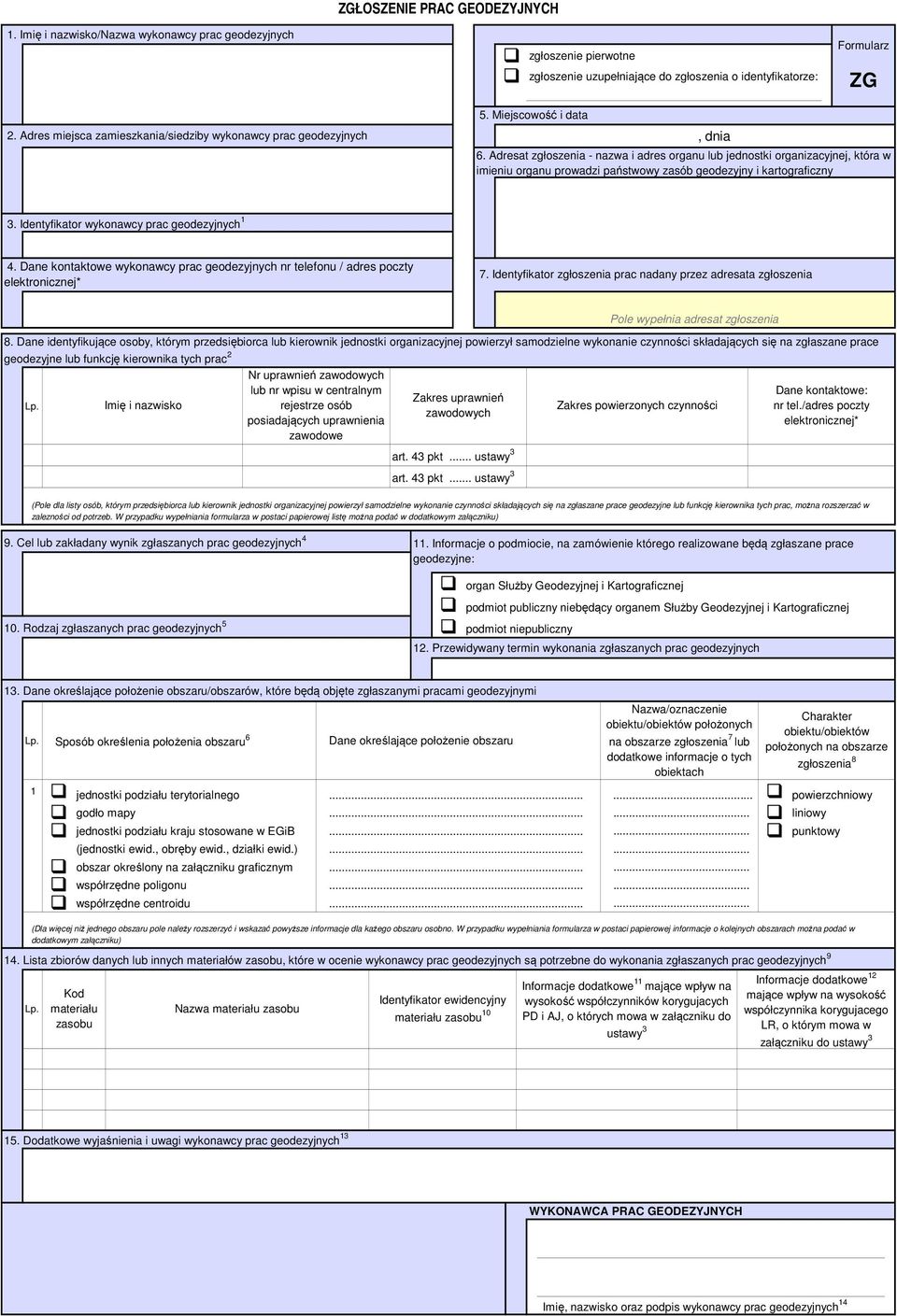 Adresat zgłoszenia - nazwa i adres organu lub jednostki organizacyjnej, która w imieniu organu prowadzi państwowy zasób geodezyjny i kartograficzny 3. Identyfikator wykonawcy prac geodezyjnych 1 4.