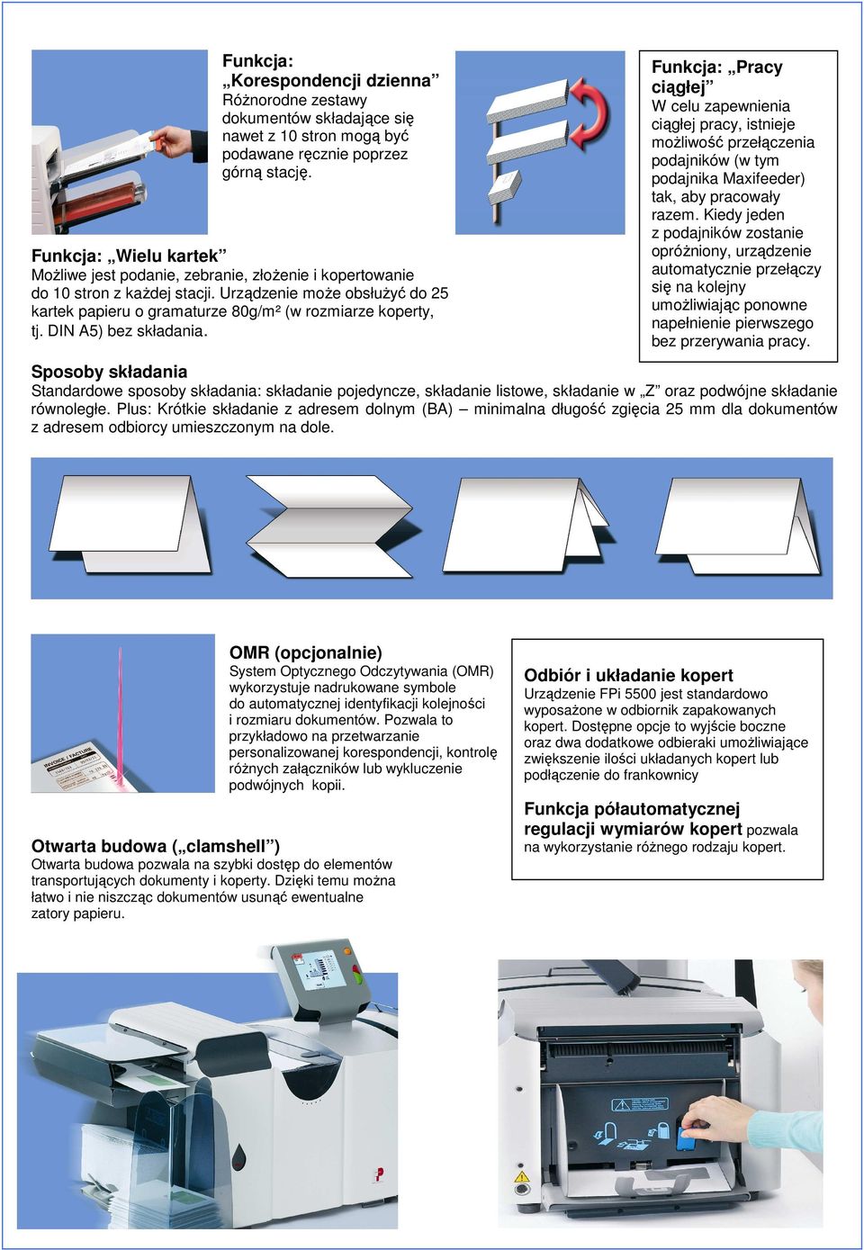 DIN A5) bez składania. Funkcja: Pracy ciągłej W celu zapewnienia ciągłej pracy, istnieje moŝliwość przełączenia podajników (w tym podajnika Maxifeeder) tak, aby pracowały razem.