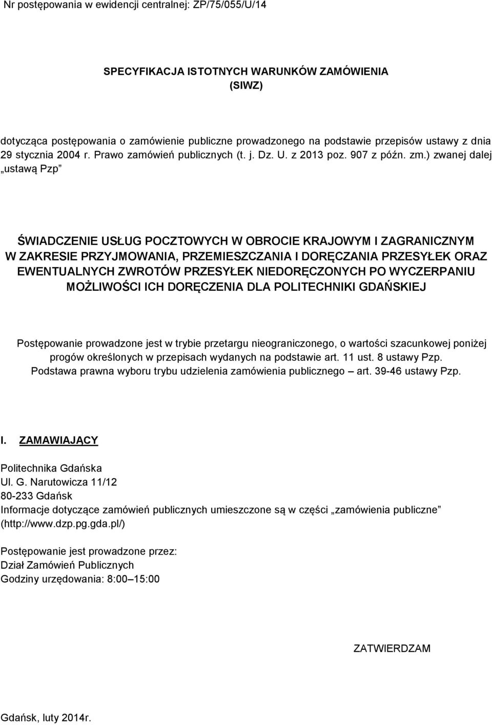 ) zwanej dalej ustawą Pzp ŚWIADCZENIE USŁUG POCZTOWYCH W OBROCIE KRAJOWYM I ZAGRANICZNYM W ZAKRESIE PRZYJMOWANIA, PRZEMIESZCZANIA I DORĘCZANIA PRZESYŁEK ORAZ EWENTUALNYCH ZWROTÓW PRZESYŁEK