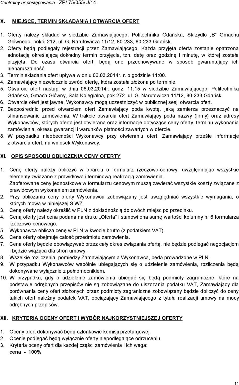 datę oraz godzinę i minutę, w której została przyjęta. Do czasu otwarcia ofert, będą one przechowywane w sposób gwarantujący ich nienaruszalność. 3. Termin składania ofert upływa w dniu 06.03.204r. r.