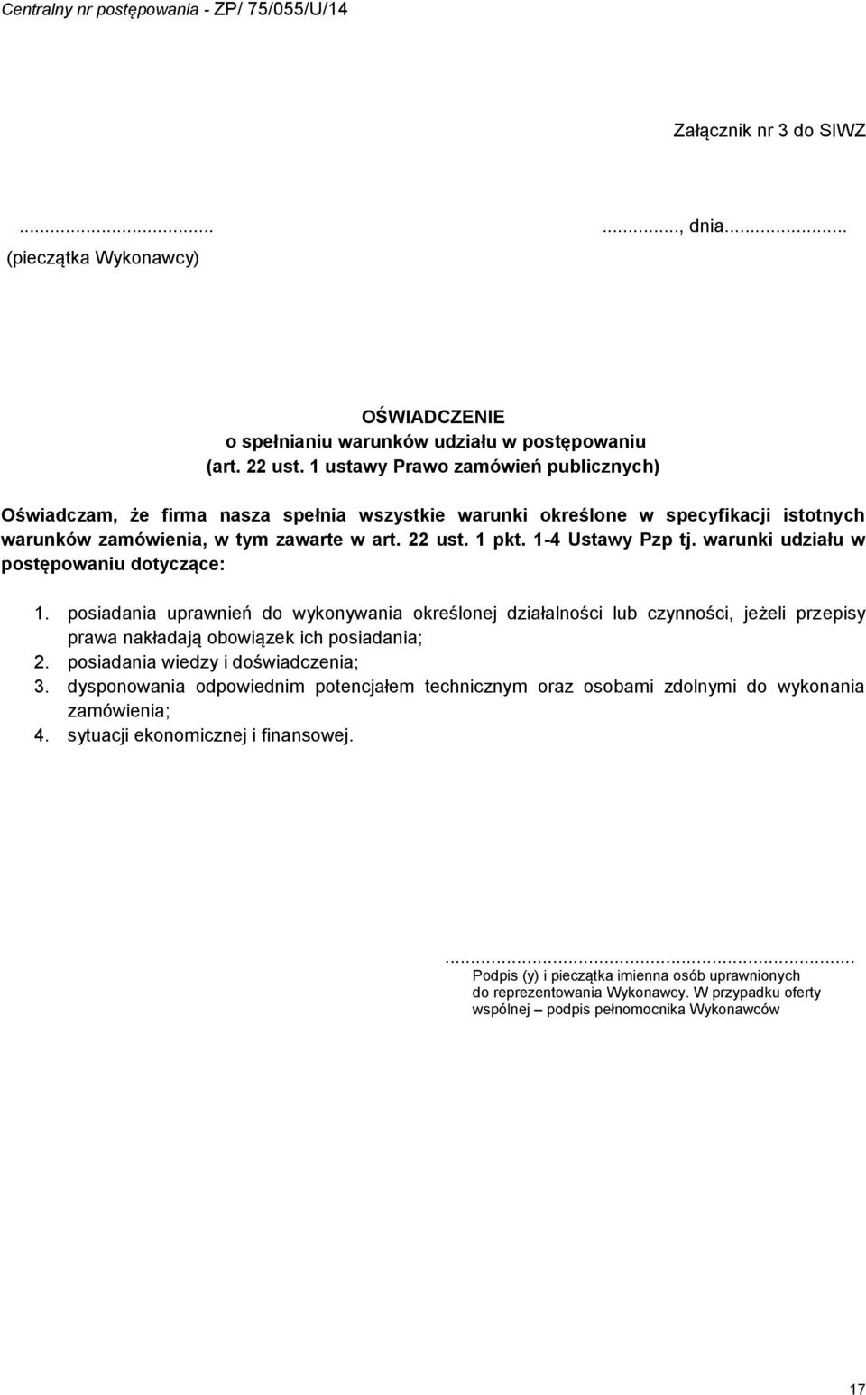 warunki udziału w postępowaniu dotyczące:. posiadania uprawnień do wykonywania określonej działalności lub czynności, jeżeli przepisy prawa nakładają obowiązek ich posiadania; 2.