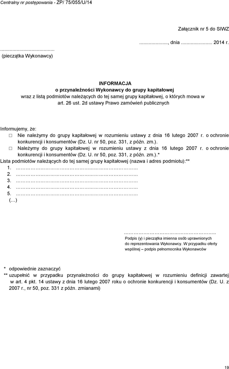 2d ustawy Prawo zamówień publicznych Informujemy, że: Nie należymy do grupy kapitałowej w rozumieniu ustawy z dnia 6 lutego 2007 r. o ochronie konkurencji i konsumentów (Dz. U. nr 50, poz. 33, z późn.