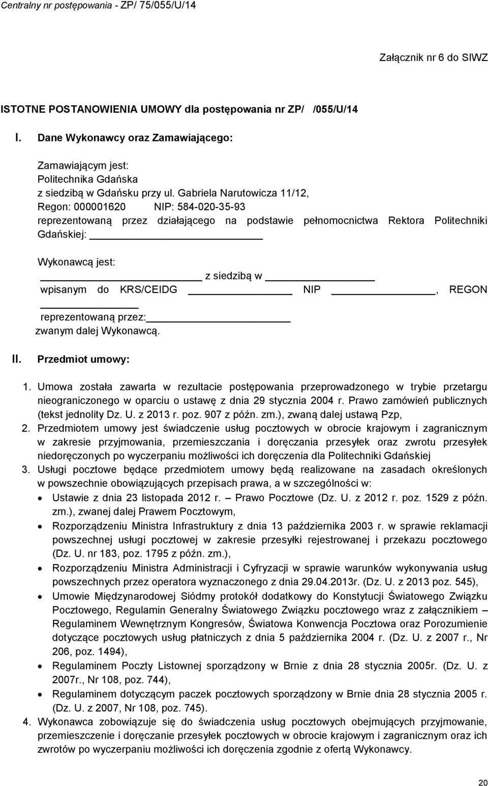 KRS/CEIDG NIP, REGON reprezentowaną przez: zwanym dalej Wykonawcą. II. Przedmiot umowy:.