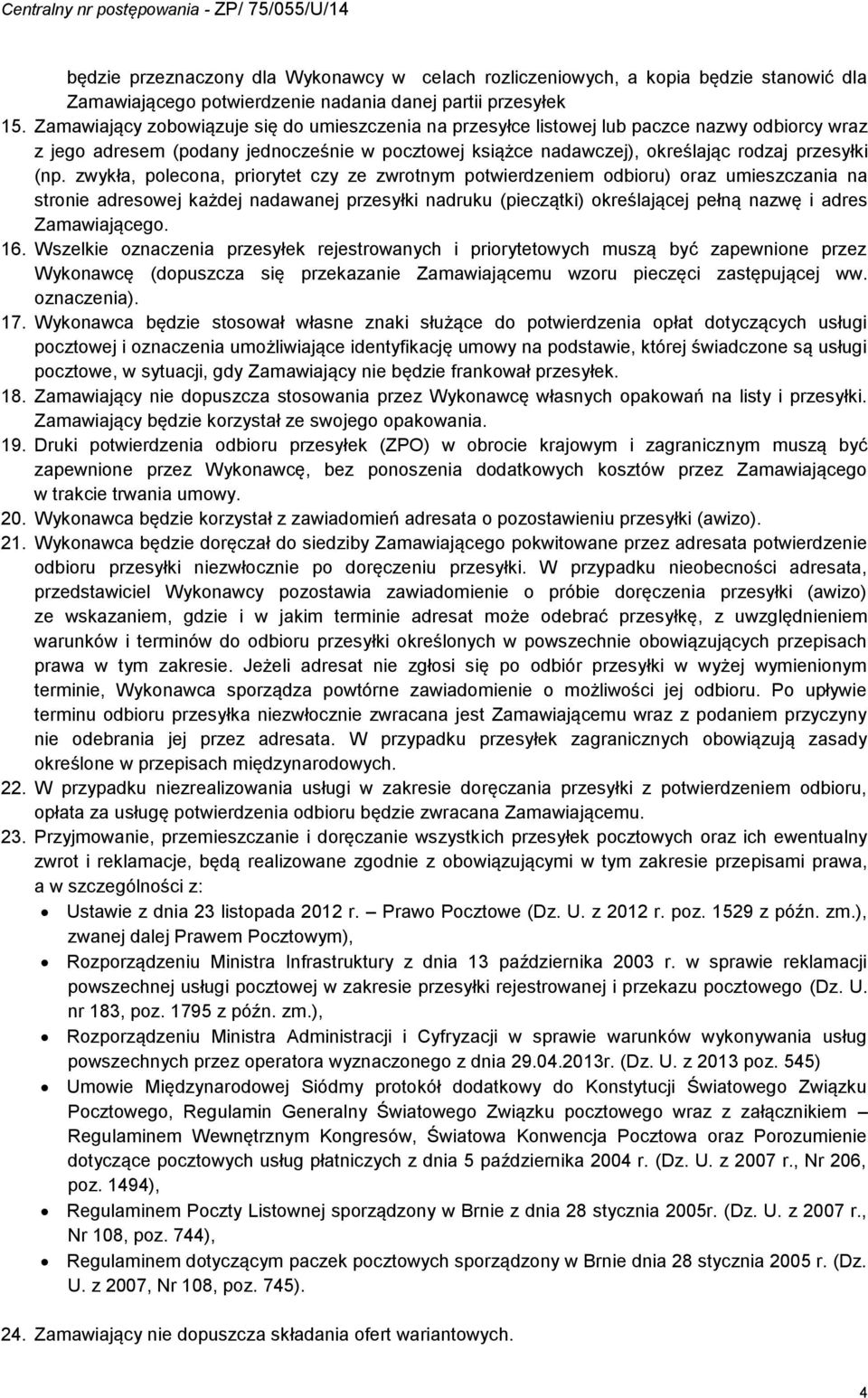 zwykła, polecona, priorytet czy ze zwrotnym potwierdzeniem odbioru) oraz umieszczania na stronie adresowej każdej nadawanej przesyłki nadruku (pieczątki) określającej pełną nazwę i adres
