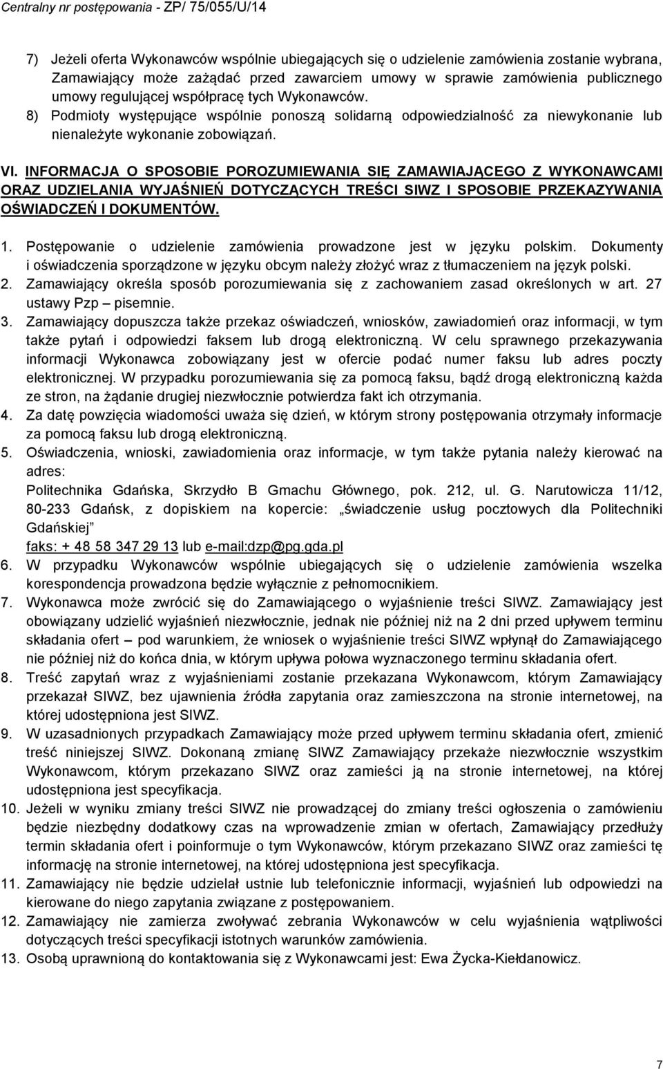 INFORMACJA O SPOSOBIE POROZUMIEWANIA SIĘ ZAMAWIAJĄCEGO Z WYKONAWCAMI ORAZ UDZIELANIA WYJAŚNIEŃ DOTYCZĄCYCH TREŚCI SIWZ I SPOSOBIE PRZEKAZYWANIA OŚWIADCZEŃ I DOKUMENTÓW.