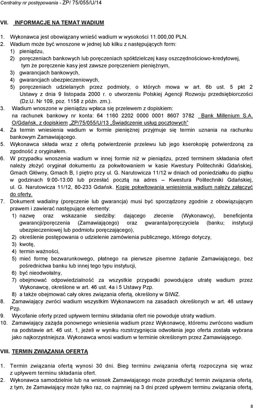 zawsze poręczeniem pieniężnym, 3) gwarancjach bankowych, 4) gwarancjach ubezpieczeniowych, 5) poręczeniach udzielanych przez podmioty, o których mowa w art. 6b ust.