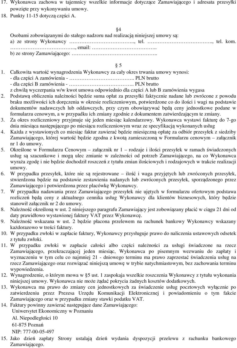 Całkowita wartość wynagrodzenia Wykonawcy za cały okres trwania umowy wynosi: - dla części A zamówienia -.. PLN brutto - dla części B zamówienia -.