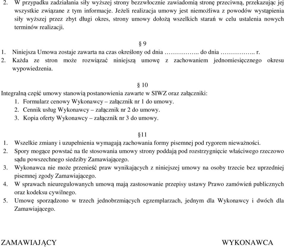 Niniejsza Umowa zostaje zawarta na czas określony od dnia.. do dnia.. r. 2. Każda ze stron może rozwiązać niniejszą umowę z zachowaniem jednomiesięcznego okresu wypowiedzenia.