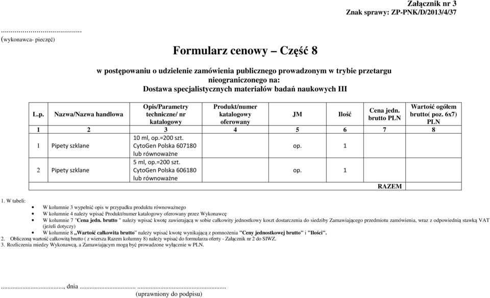 1 W kolumnie 4 należy wpisać przez Wykonawcę W kolumnie 7 "Cena jedn.