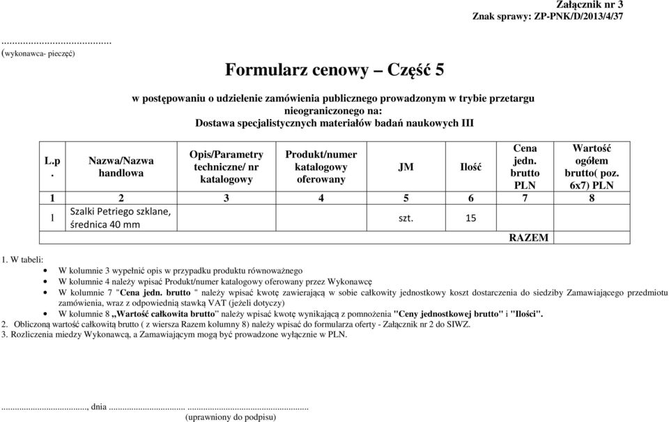 15 W kolumnie 4 należy wpisać przez Wykonawcę W kolumnie 7 "Cena jedn.