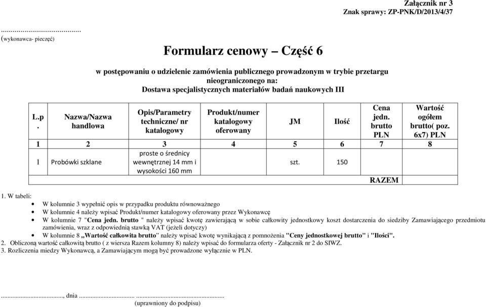 150 W kolumnie 4 należy wpisać przez Wykonawcę W kolumnie 7 "Cena jedn.