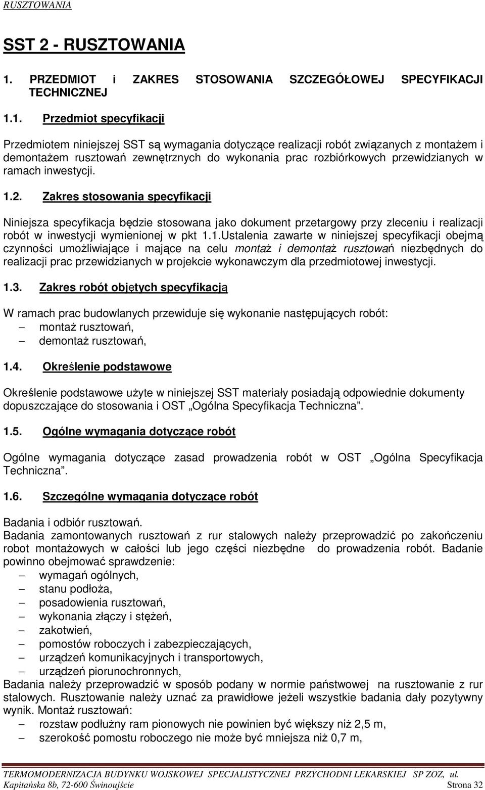 1. Przedmiot specyfikacji Przedmiotem niniejszej SST są wymagania dotyczące realizacji robót związanych z montaŝem i demontaŝem rusztowań zewnętrznych do wykonania prac rozbiórkowych przewidzianych w