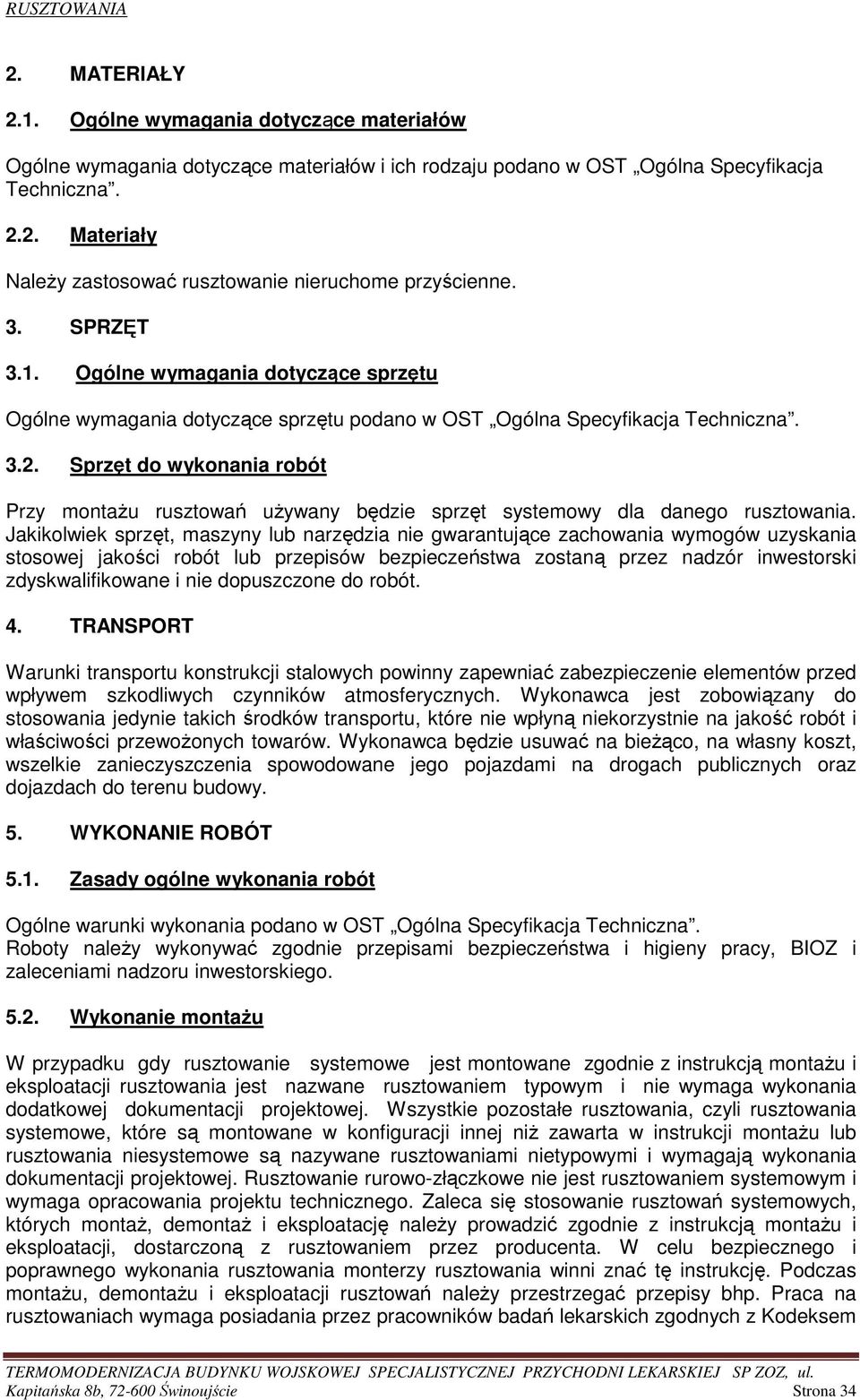 Sprzęt do wykonania robót Przy montaŝu rusztowań uŝywany będzie sprzęt systemowy dla danego rusztowania.