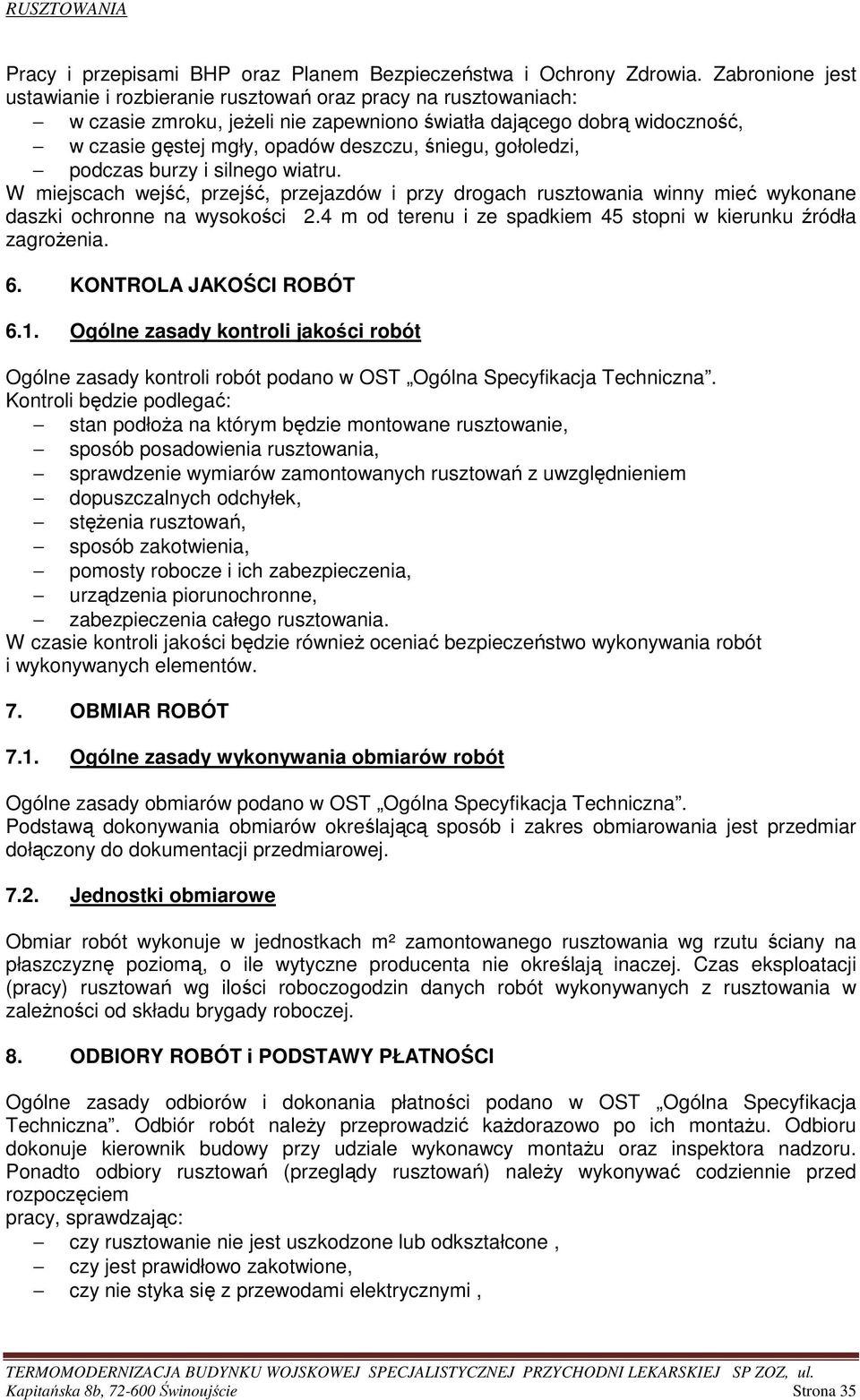 gołoledzi, podczas burzy i silnego wiatru. W miejscach wejść, przejść, przejazdów i przy drogach rusztowania winny mieć wykonane daszki ochronne na wysokości 2.