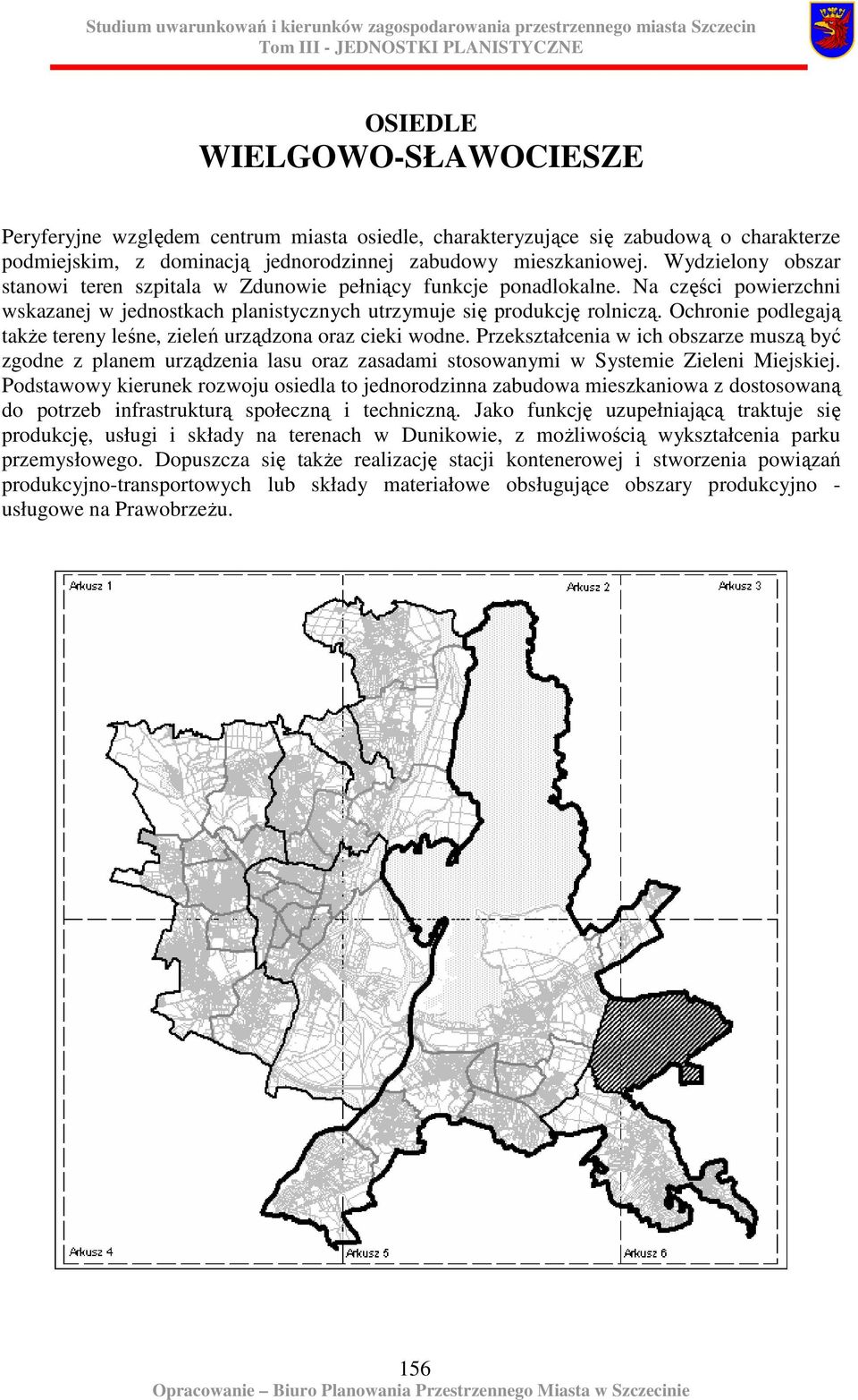 Ochronie podlegają takŝe tereny leśne, zieleń urządzona oraz cieki wodne.