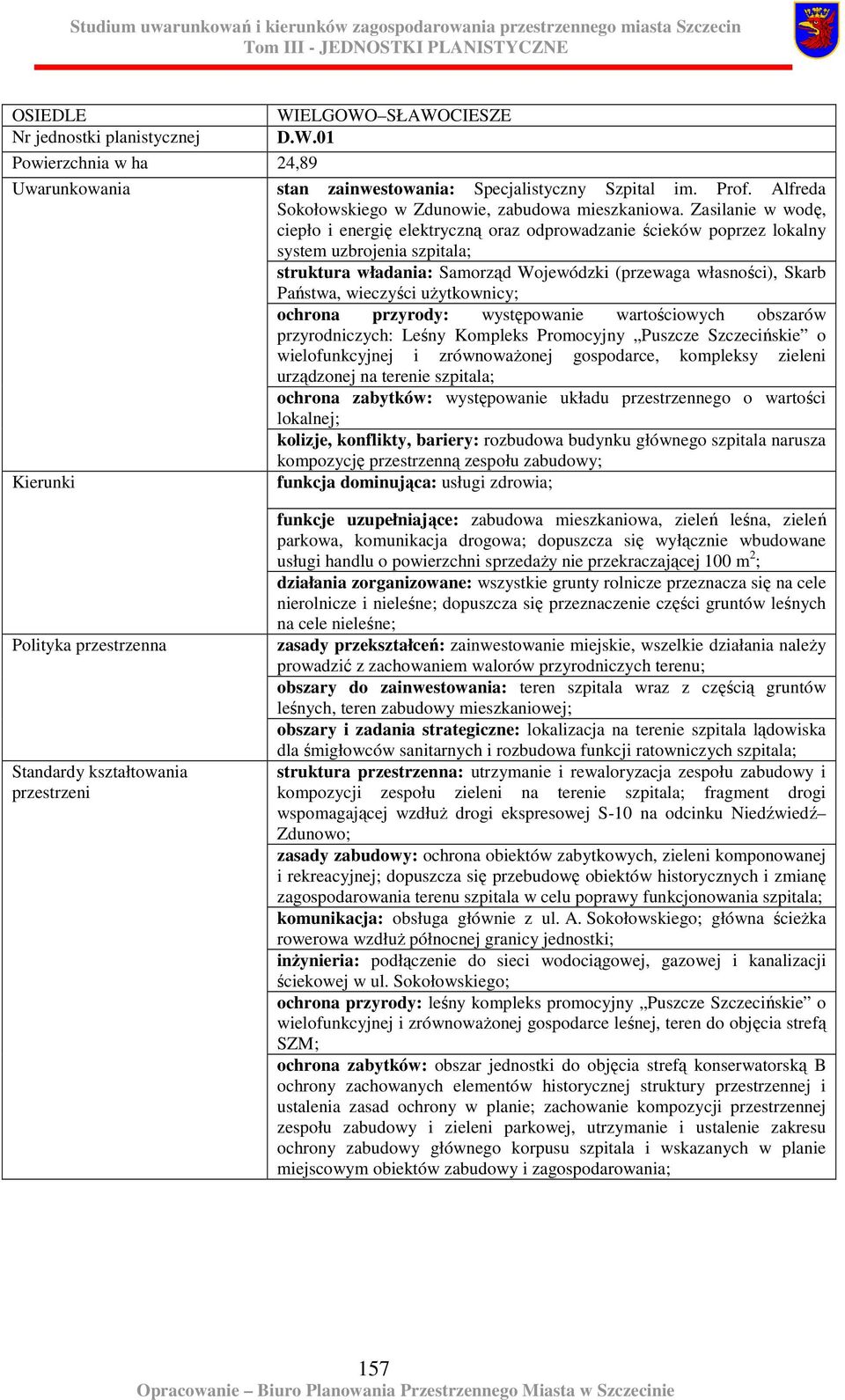 wieczyści uŝytkownicy; ochrona przyrody: występowanie wartościowych obszarów przyrodniczych: Leśny Kompleks Promocyjny Puszcze Szczecińskie o wielofunkcyjnej i zrównowaŝonej gospodarce, kompleksy